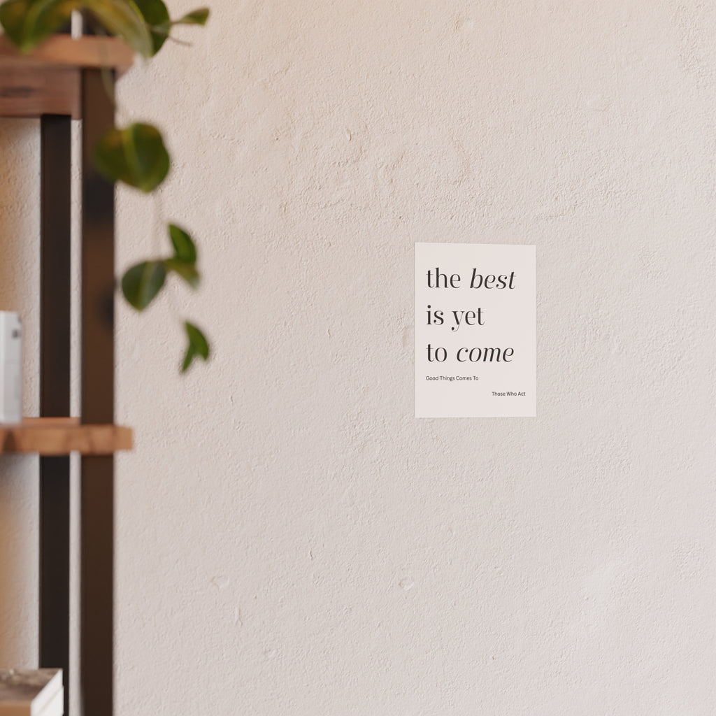 Motivational Typography Poster — The best is yet to Come so Act