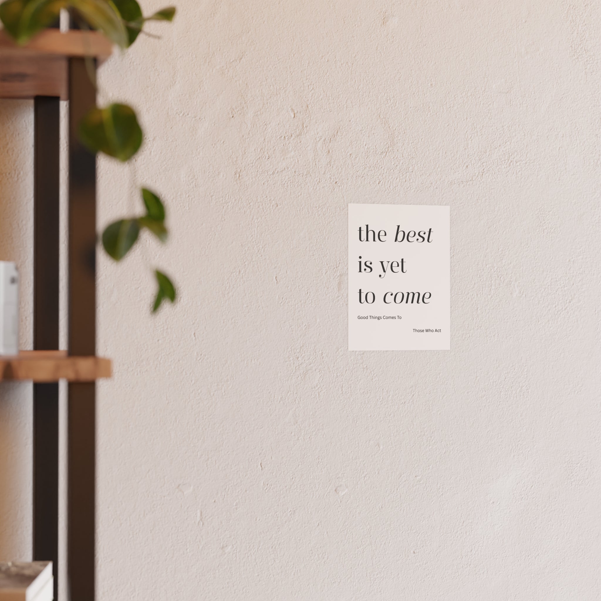 Motivational Typography Poster — The best is yet to Come so Act