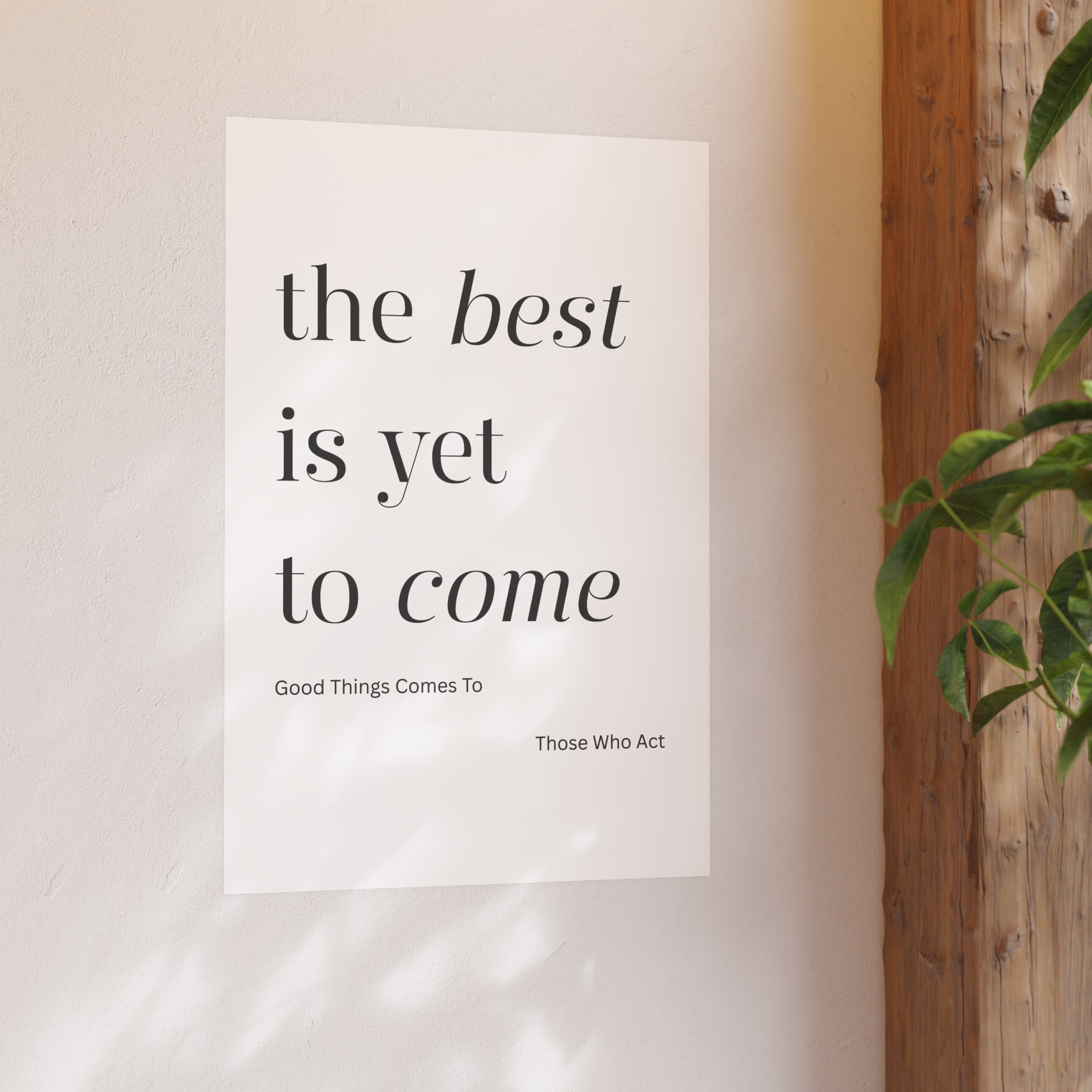 Motivational Typography Poster — The best is yet to Come so Act