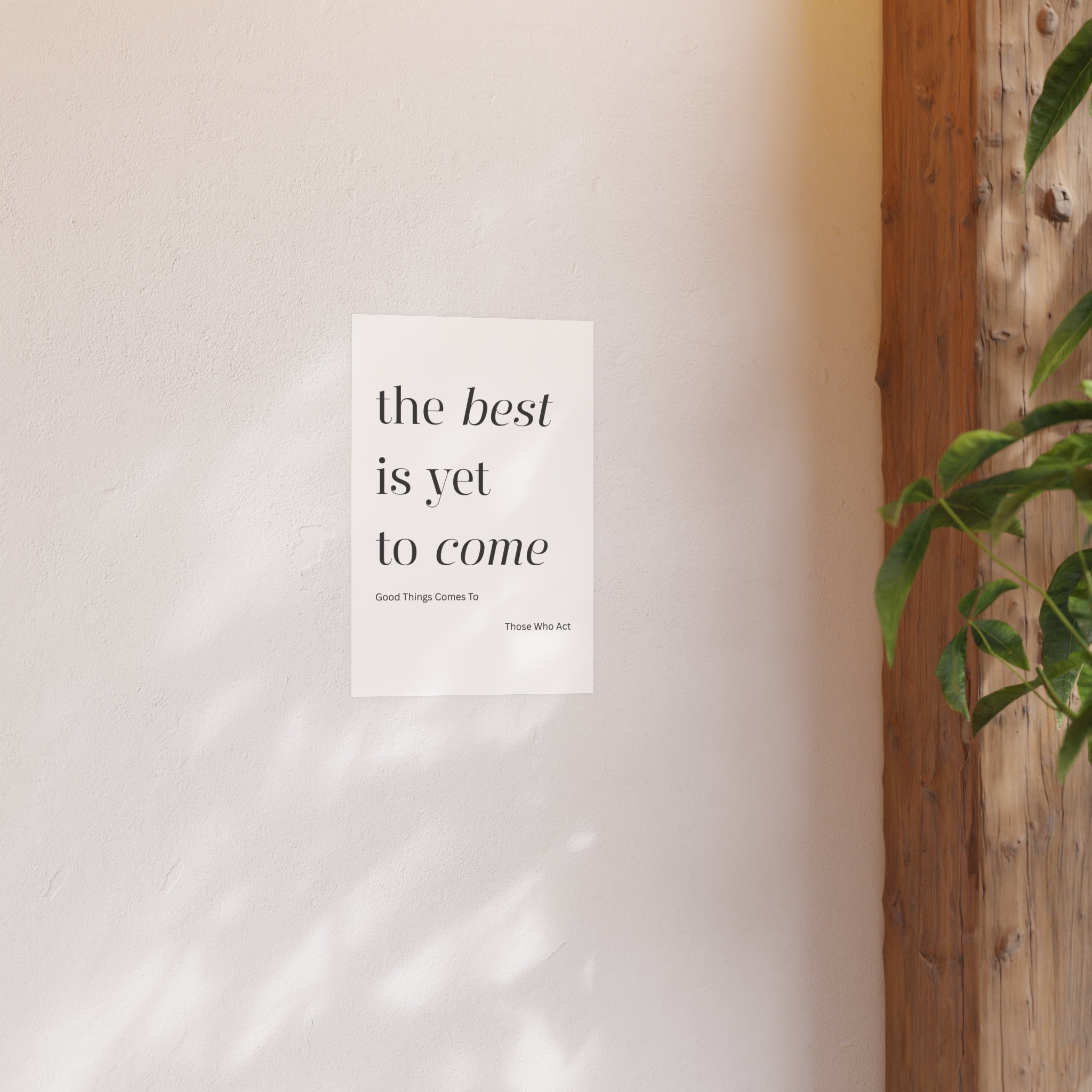 Motivational Typography Poster — The best is yet to Come so Act