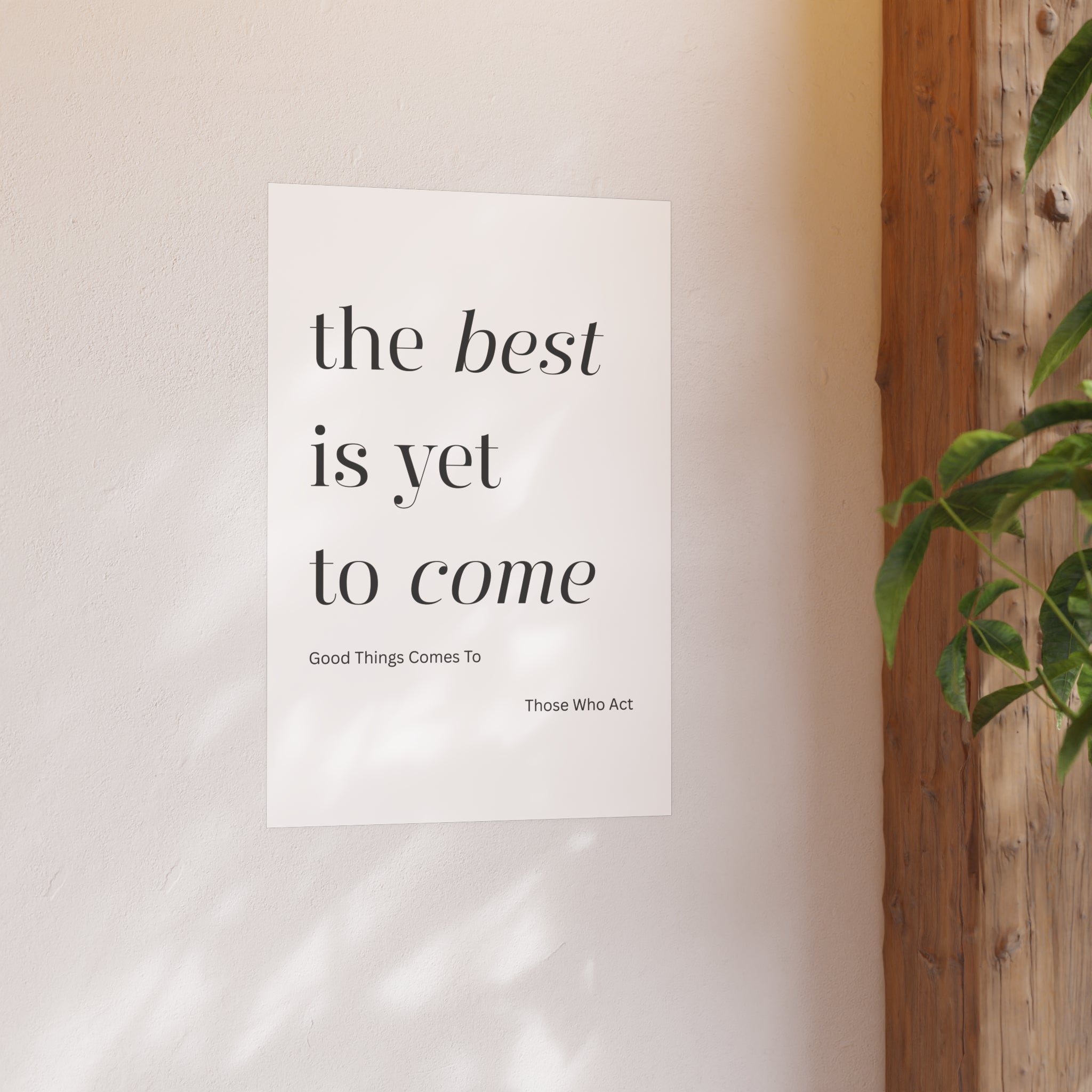 Motivational Typography Poster — The best is yet to Come so Act