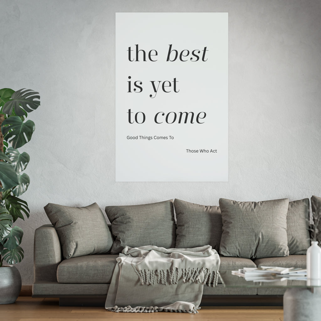 Motivational Typography Poster — The best is yet to Come so Act
