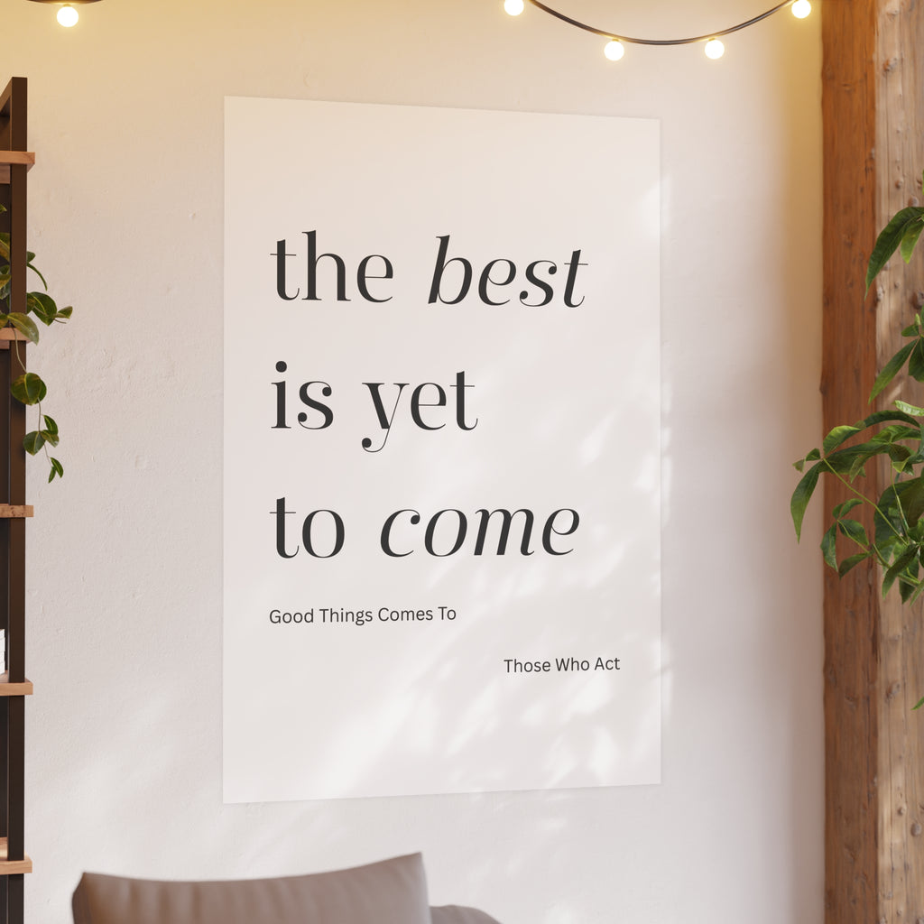 Motivational Typography Poster — The best is yet to Come so Act